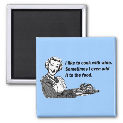 Chef  Cook Humor _ Cooking with Wine Magnet