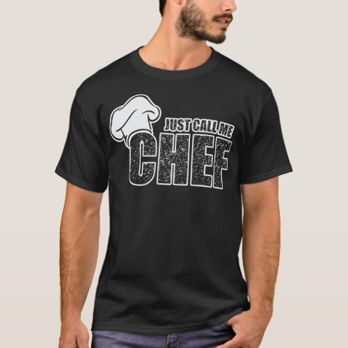 Chef Cook Just call me Chef for Cooks amp Chefs  T_Shirt