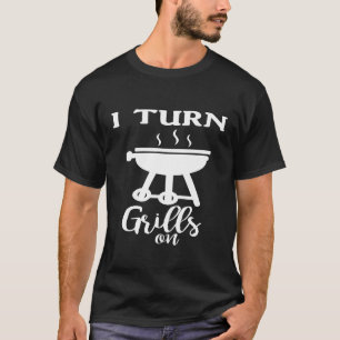 Chef Cooking I Turn Grills On T-Shirt