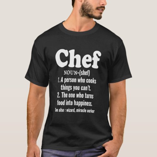 Chef Definition Cooks Things You Canu2019t  T_Shirt