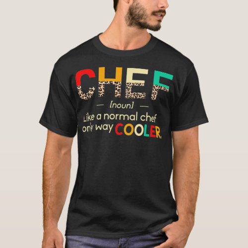 Chef Funny Definition Only Cooler Leopard Chef ame T_Shirt