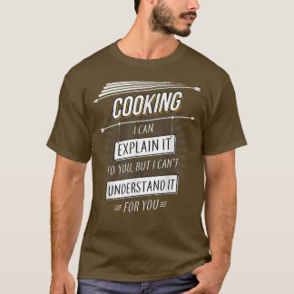 Chef Gift funny design with Cooking quote  T-Shirt