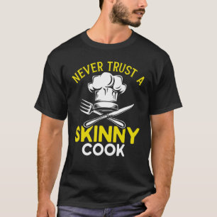 Chef Hat Food Cooking Never Trust A Skinny Cook T-Shirt