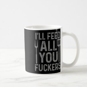 Chef I'll Feed All You F#ckers Funny Bbq Grilling Coffee Mug