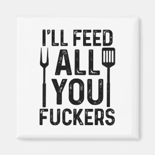 Chef I'll Feed All You F#ckers Funny Bbq Grilling Magnet