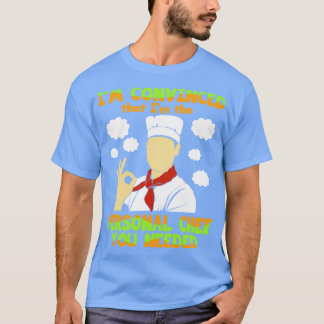Chef Im Convinced That Im The Personal Chef You Ne T-Shirt