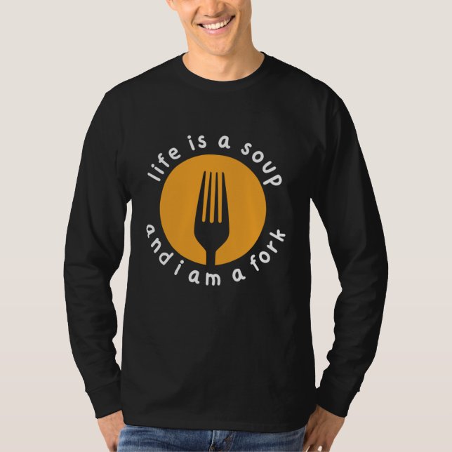 Chef Misfit quote Life is a Soup I'm a Fork T-Shirt (Front)