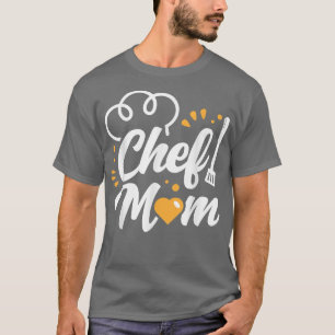 Chef Mom Mommy Cook Mother Cooking Mama Mothers Da T-Shirt