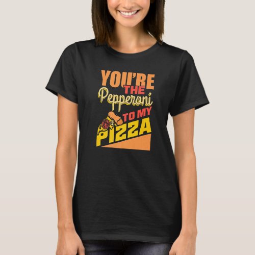 Chef Quotes Youu2019re The Pepperoni To My Pizza T_Shirt