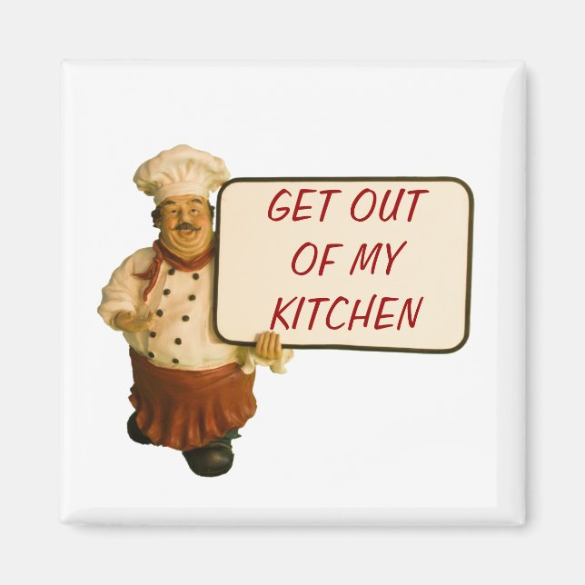 Chef Says Get Out Of My Kitchen Magnet (Front)