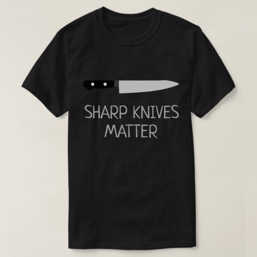 Chef Sharp Knives Matter T_Shirt