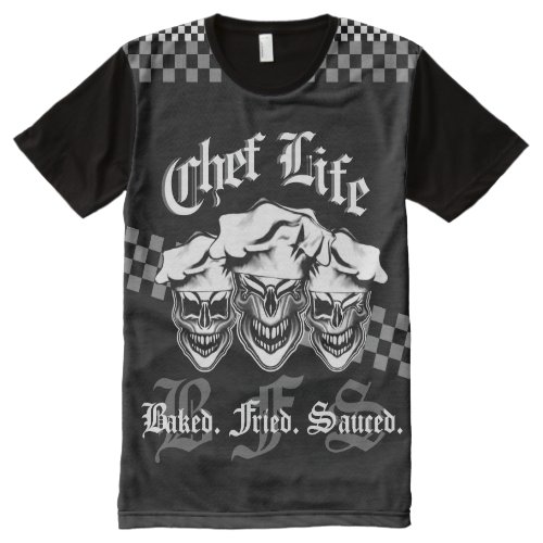 Chef Skulls Chef Life 3 Baked Fried Sauced All_Over_Print T_Shirt