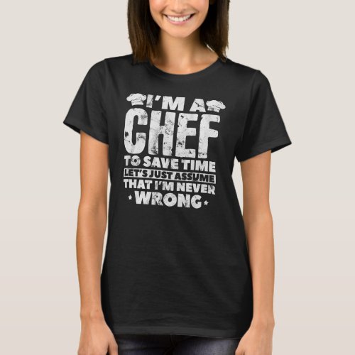 Chef To Save Time Lets Just Assume Cook Cooking T_Shirt
