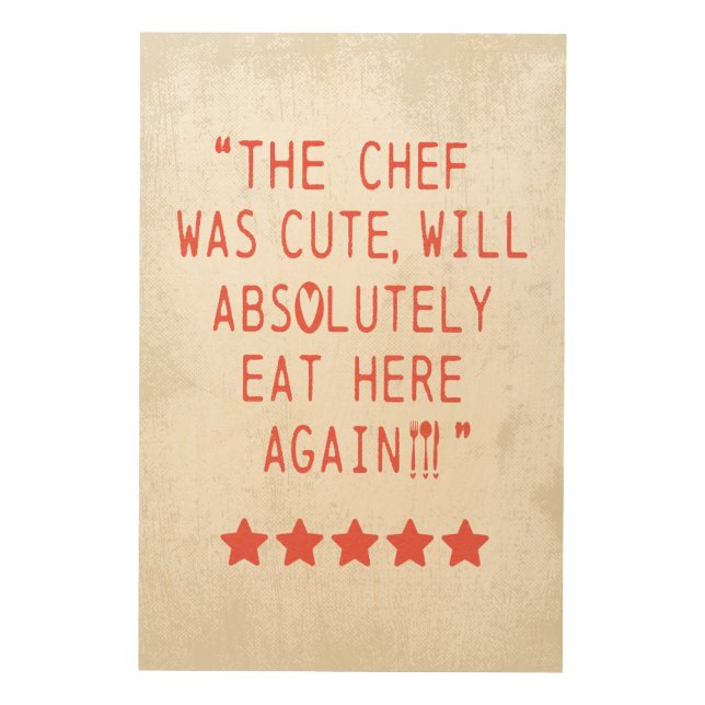 CHEF WAS CUTE FUNNY KITCHEN 5 STAR REVIEWS WOOD WALL ART (Front)