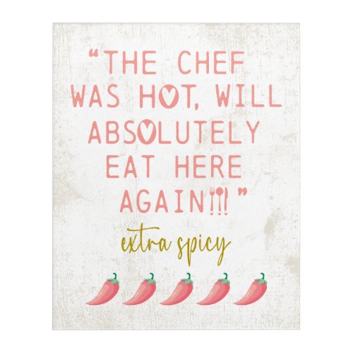 Chef was Hot Funny Kitchen Reviews Spicy Peppers Acrylic Print
