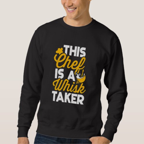Chef Whisk Taker  Kitchen Cooking  Sous Chefs Sweatshirt