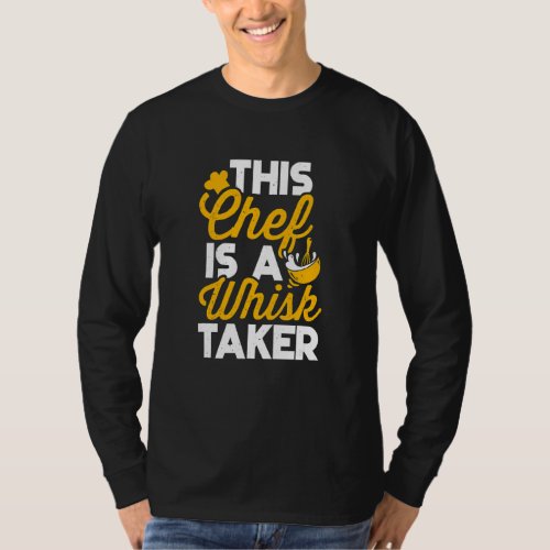 Chef Whisk Taker  Kitchen Cooking  Sous Chefs T_Shirt