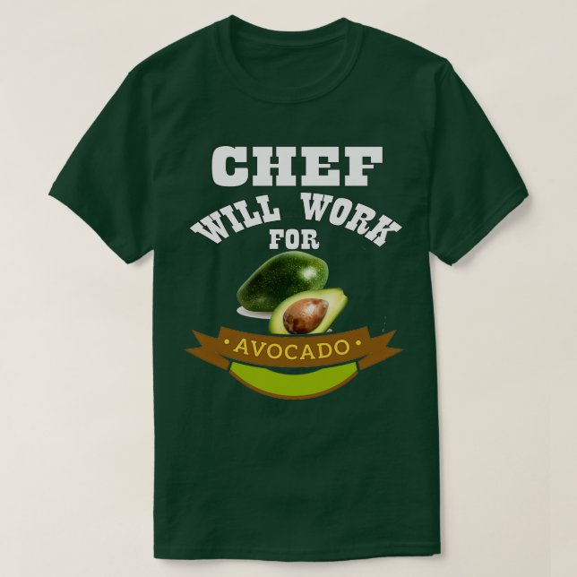 Chef Will Work for Avocado 3 T-Shirt (Design Front)