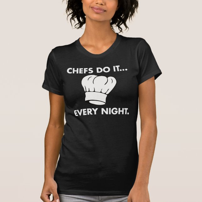 Chefs Do It... Every Night T-Shirt (Front)