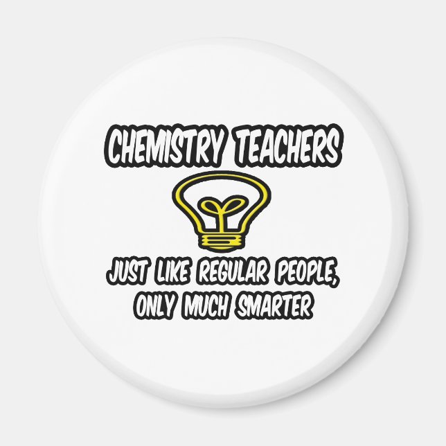 Chem Teachers...Regular People, Only Smarter Magnet (Front)