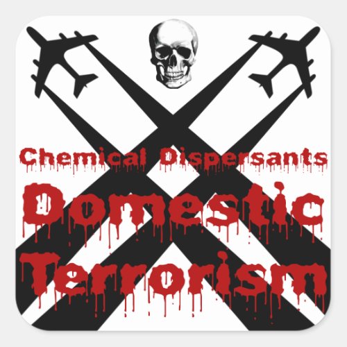 Chemical Dispersants are Domestic Terrorism Square Sticker