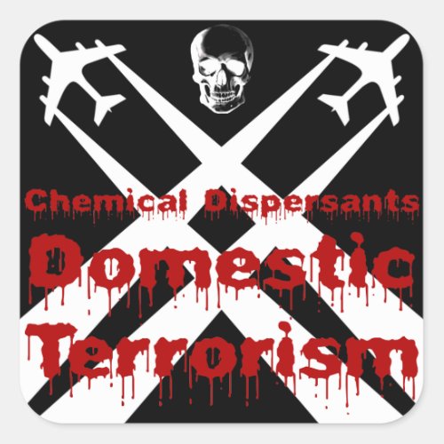 Chemical Dispersants are Domestic Terrorism Square Sticker