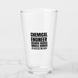 Chemical engineer because badass miracle worker is glass