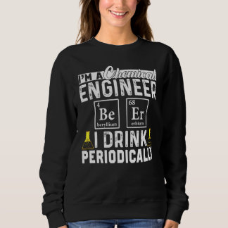 Chemical Engineer Beer Periodically Engineering Sweatshirt