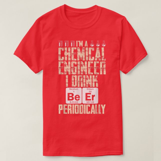 Chemical Engineer Beer Periodically Engineering  T-Shirt (Design Front)