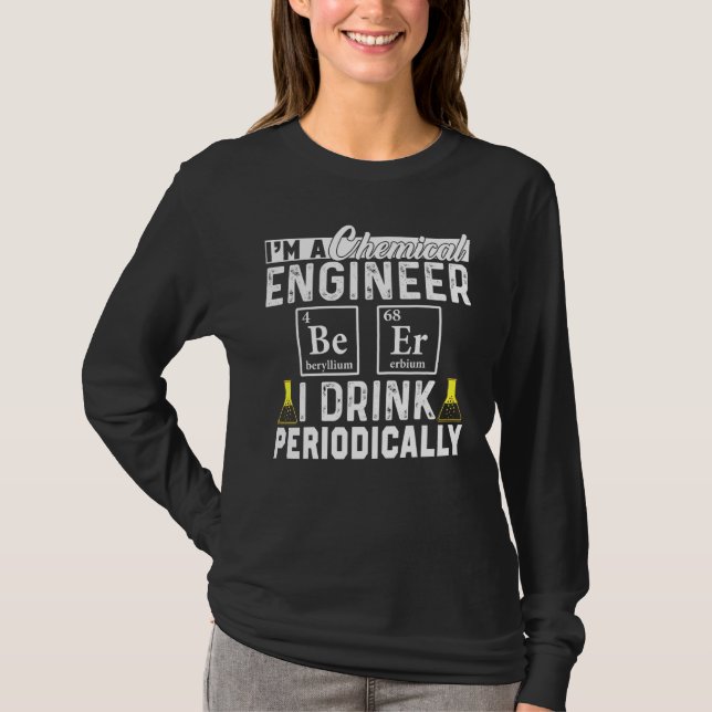 Chemical Engineer Beer Periodically Engineering T-Shirt (Front)