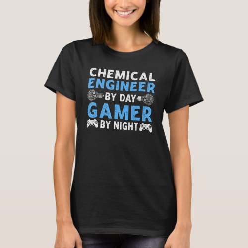 Chemical Engineer By Day Gamer By Night Gaming Dad T_Shirt