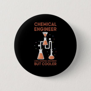 Chemical Engineer Like A Normal Engineer But Coole Button