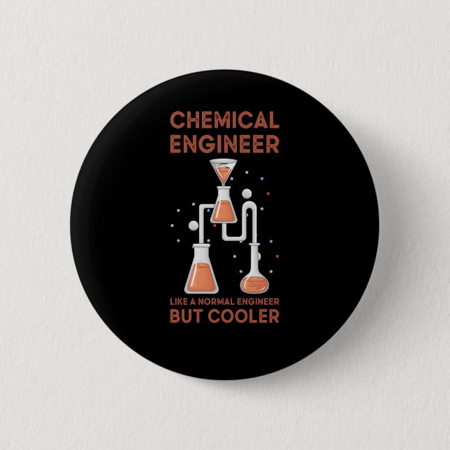 Chemical Engineer Like A Normal Engineer But Coole Button (Front)