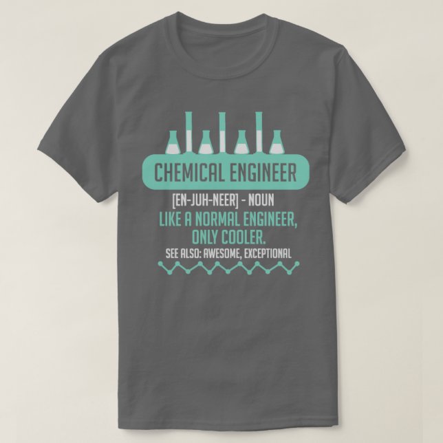 Chemical Engineer t for Chemical engineering  T-Shirt (Design Front)