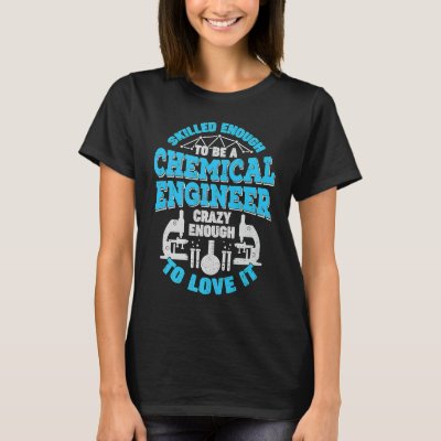Chemical Engineering for a Chemical Engineer T-Shirt