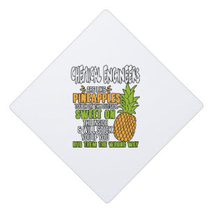 Chemical Engineers Are Like Pineapples. Graduation Cap Topper