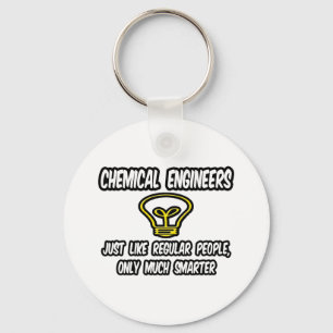 Chemical Engineers..Regular People, Only Smarter Keychain