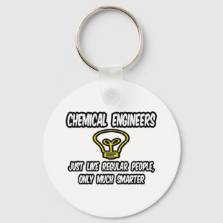 Chemical Engineers..Regular People, Only Smarter Keychain
