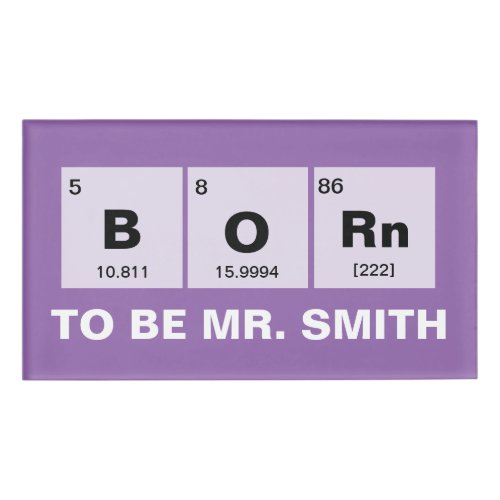 Chemical periodic table of elements BORn Name Tag