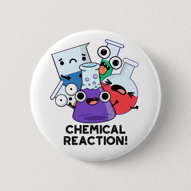 Chemical Reaction Funny Chemistry Pun  Button (Front)