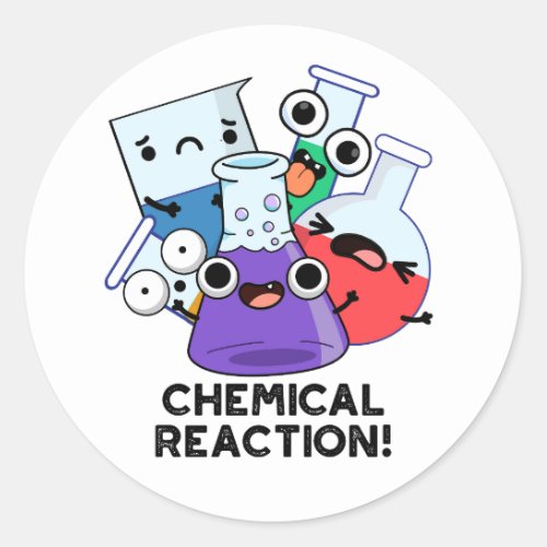 Chemical Reaction Funny Chemistry Pun  Classic Round Sticker