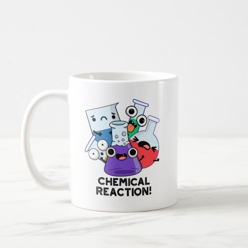 Chemical Reaction Funny Chemistry Pun  Coffee Mug