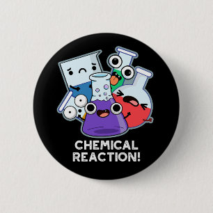 Chemical Reaction Funny Chemistry Pun Dark BG Button