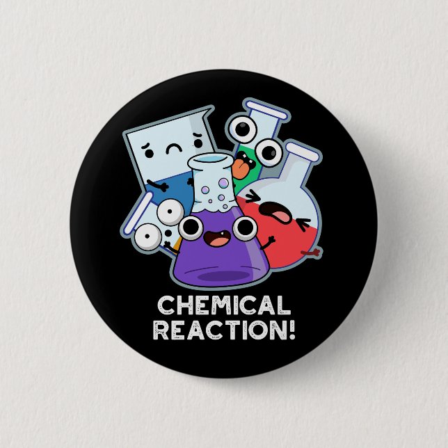 Chemical Reaction Funny Chemistry Pun Dark BG Button (Front)