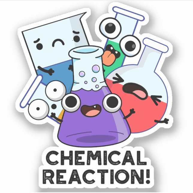 Chemical Reaction Funny Chemistry Pun  Sticker (Front)