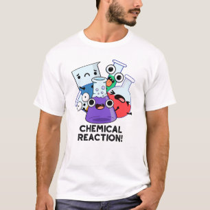Chemical Reaction Funny Chemistry Pun T-Shirt
