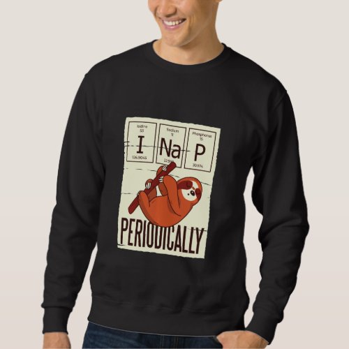 Chemie Periodically Sloth I Na P Sweatshirt