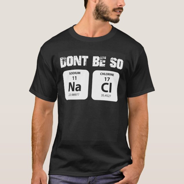 Chemie word game not so salty sodium chloride NaCl T-Shirt (Front)