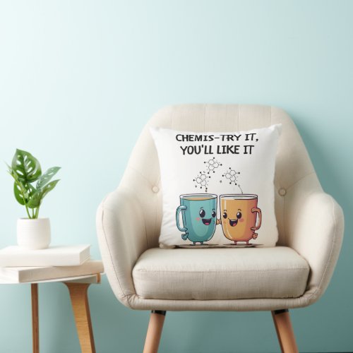 Chemis_try It Youll Like It Throw Pillow