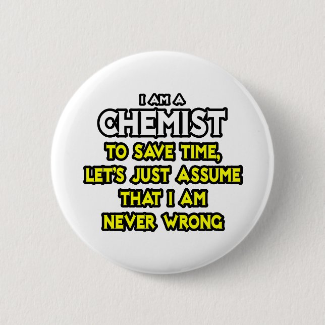 Chemist...Assume I Am Never Wrong Button (Front)